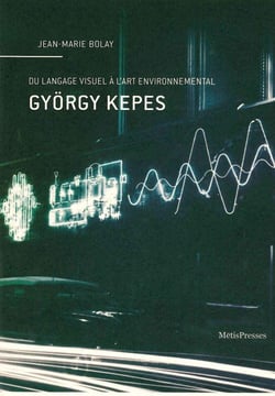 Gyorgy Kepes - du langage visuel à l'art environnemental