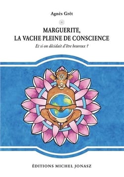 Marguerite, la vache pleine de conscience - et si on décidait d'être heureux ?