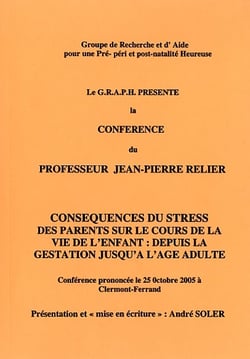 Les conferences du graph mises en textes par andré soler - conséquences du stress des parents sur le cours de la vie de l?enfant : depuis la gestation jusqu?à l?âge adulte.