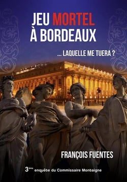 Les enquêtes du commissaire Montaigne Tome 3 : jeu mortel à Bordeaux... laquelle me tuera ?