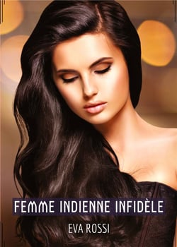 Femme Indienne Infidèle : Conte Érotique Interdit de Sexe Hard Français