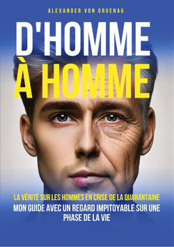 D'homme à homme : La vérité sur les hommes en crise de la quarantaine