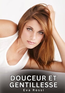 Douceur et Gentillesse : Histoires Erotiques de Sexe Explicite Hard pour Adultes - Contes Interdites et Taboues