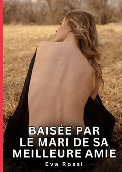 Baisée par le mari de sa meilleure amie : Nouvelles Érotiques de Sexe Tabou pour Adultes