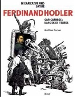 Ferdinand hodler in karikatur und satire - par la caricature et la satire - francais/allemand