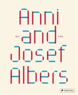 Anni and Josef Albers : Art and life