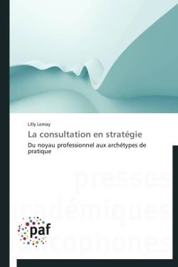 La consultation en stratégie - du noyau professionnel aux archétypes de pratique