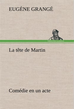 La tete de martin comedie en un acte