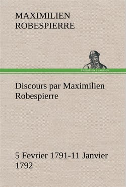 Discours par maximilien robespierre  5 fevrier 1791-11 janvier 1792