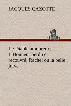 Le diable amoureux- l'honneur perdu et recouvre- rachel ou la belle juive - le diable amoureux l hon