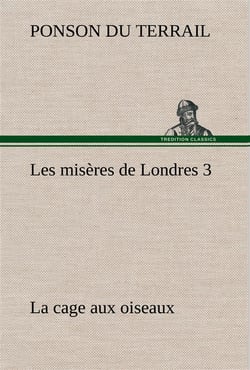 Les miseres de londres 3. la cage aux oiseaux