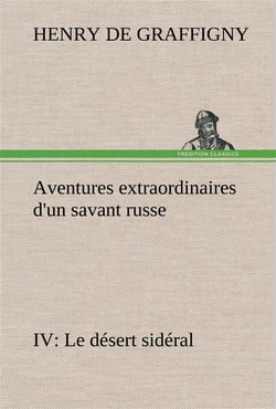 Aventures extraordinaires d'un savant russe iv. le desert sideral