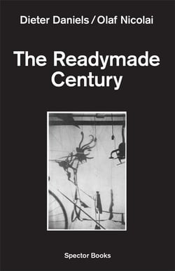 Dieter daniels  / olaf nicolai : the readymade century