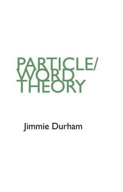 Jimmie durham particle / word theory /anglais