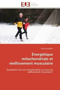 Énergétique mitochondriale et vieillissement musculaire : Qu'advient-il de nos mitochondries au cours du vieillissement musculaire?