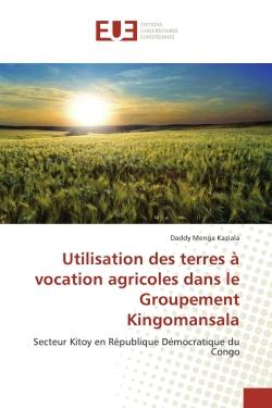 Utilisation des terres A vocation agricoles dans le Groupement Kingomansala : Secteur Kitoy en Republique democratique du Congo