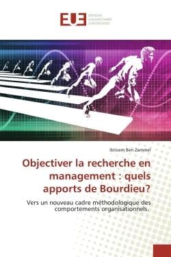 Objectiver la recherche en management : quels apports de Bourdieu? : Vers un nouveau cadre mEthodologique des comportements organisationnels.