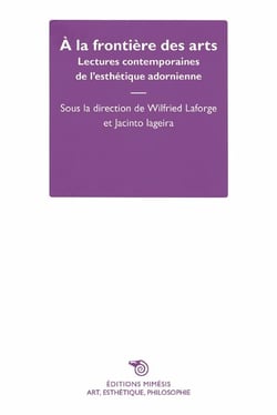 À la frontière des arts - lectures contemporaines de l'esthétique adornienne