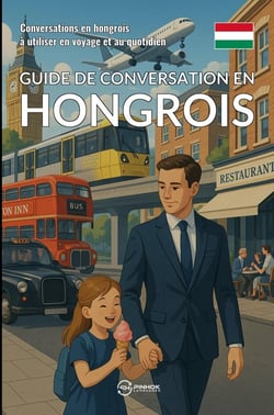 Guide de conversation en hongrois : Conversations en hongrois à utiliser en voyage et au quotidien