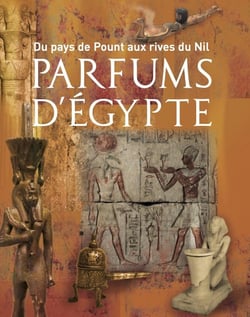 Du pays de Pount aux rives du Nil : Parfums d'Égypte