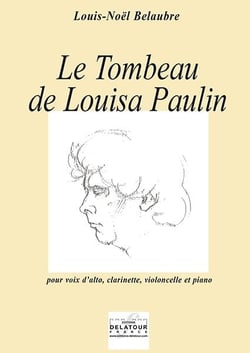 Le tombeau de Louisa Paulin pour voix d'alto, clarinette, violoncelle et piano