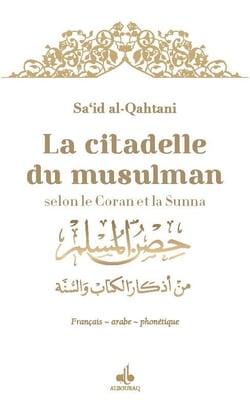 La citadelle du musulman : par le Coran et la sunna