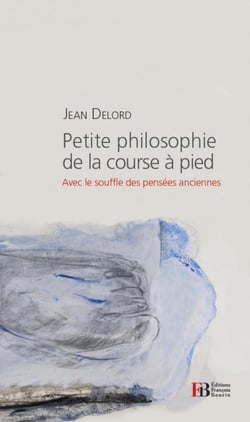 Petite philosophie de la course à pied - dans le souffle des pensées anciennes
