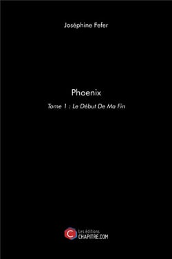 Phoenix Tome 1 - le début de ma fin