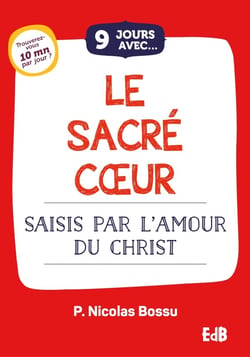 9 jours avec : le sacré coeur : saisis par l'amour du Christ