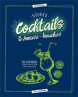 Soirées cocktails & amuse-bouches - 50 accords pour bluffer ses invités