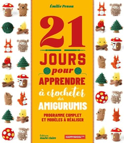 21 jours pour apprendre à crocheter des amigurumis : Programme complet et modèles à réaliser