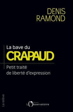 La bave du crapeau - petit traité de liberté d'expression