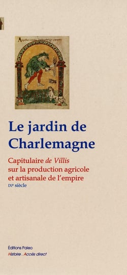 LE JARDIN DE CHARLEMAGNE : Capitulaire de Villis sur la production agricole et artisanale de l'empire.