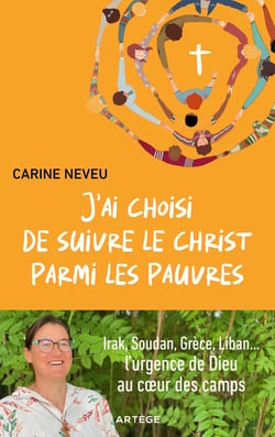 J'ai choisi de suivre le Christ parmi les pauvres : Irak, Soudan, Grèce, Liban... L'urgence de Dieu au coeur des camps