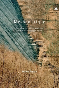 Mésopolitique - connaître, théoriser et gouverner les milieux de vie (1750-1900)