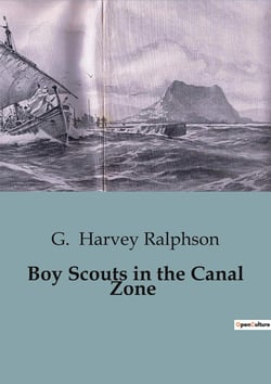 Boy Scouts in the Canal Zone : The Intrigue of the Canal Zone: A Boy Scouts Adventure