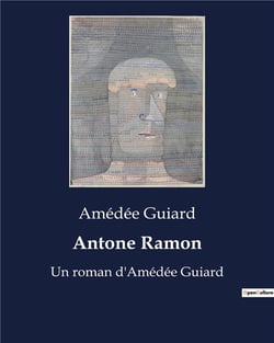 Antone Ramon : Un roman d'Amédée Guiard