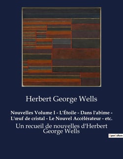 Nouvelles Volume I - L'Étoile - Dans l'abime - L'oeuf de cristal - Le Nouvel Accélérateur - etc.