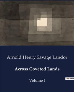 Across Coveted Lands : A Journey from Flushing to Calcutta Overland