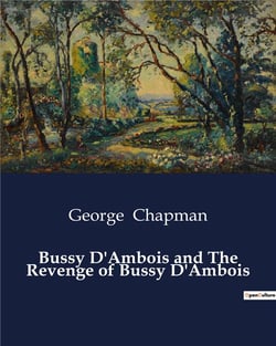 Bussy d'ambois and the revenge of bussy d'ambois