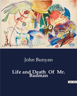 Life and Death  Of  Mr. Badman : The Life and Moral Decline of Mr. Badman: A Cautionary Tale