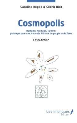 Cosmopolis : Humains, Animaux, Nature :  plaidoyer pour une Nouvelle Alliance  du peuple de la Terre