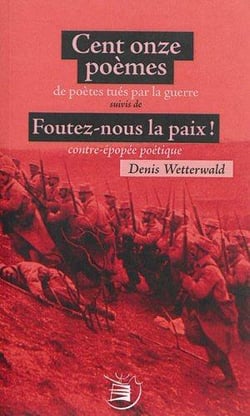 Cent onze poèmes de soldats tués par la guerre - foutez-nous la paix, contre épopée poétique