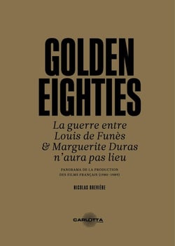 Golden Eighties : La guerre entre Louis de Funès et Marguerite Duras n'aura pas lieu  PANORAMA DE LA PRODUCTION DES FILMS FRANÇAIS (1980-1989)