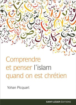 Des clefs pour comprendre et penser l'Islam - quand on est chrétien