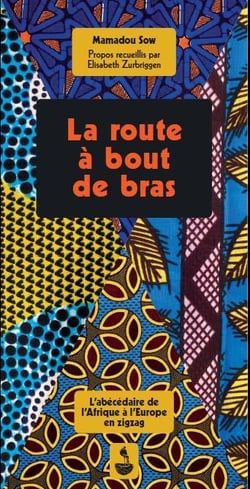 La Route À Bout De Bras - L'Abécédaire De L'Afrique À L'Europe En Zigzag
