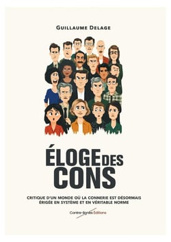 Éloge des cons : Critique d'un monde où la connerie est désormais érigée en système et en véritable norme