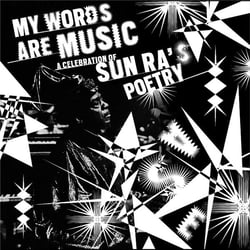 My Words Are Music - A Celebration Of Sun Ra's Poetry