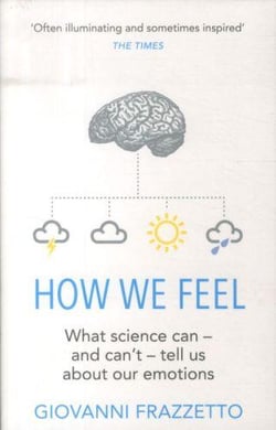 How we feel - what science can - and can't - tell us about our emotions