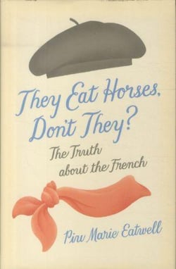 They eat horses, don't they ? - the truth about the french